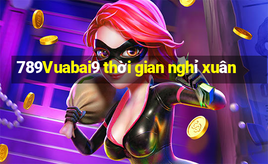 789Vuabai9 thời gian nghỉ xuân