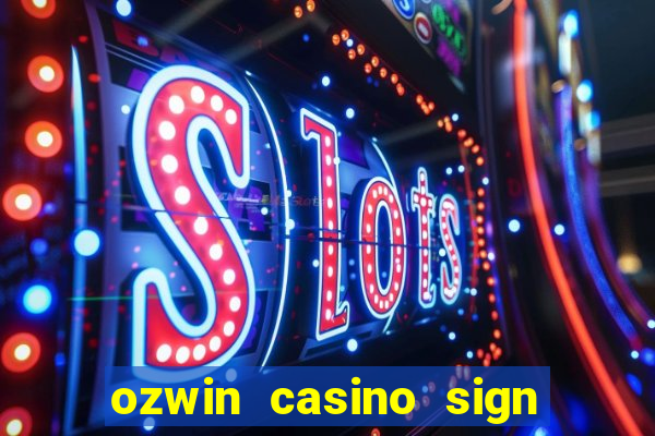 ozwin casino sign up bonus