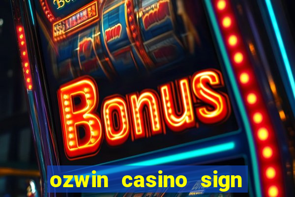 ozwin casino sign up bonus