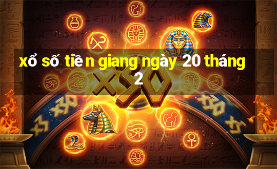 xổ số tiền giang ngày 20 tháng 2