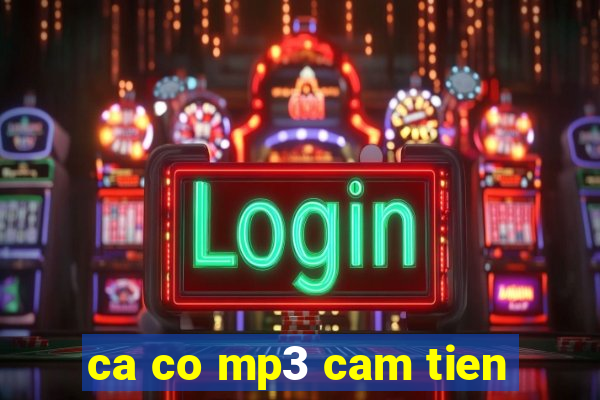 ca co mp3 cam tien