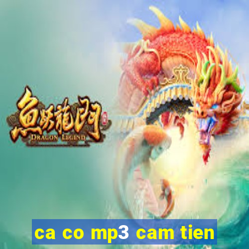 ca co mp3 cam tien