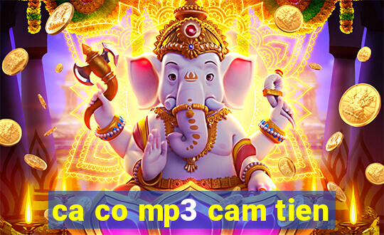 ca co mp3 cam tien