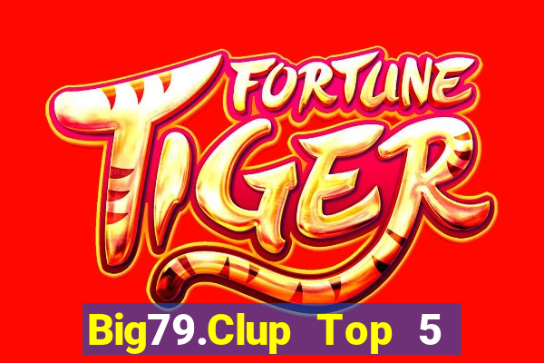 Big79.Clup Top 5 Game Bài Đổi Thưởng