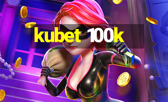 kubet 100k