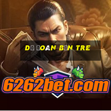 dự đoán bến tre