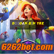 dự đoán bến tre