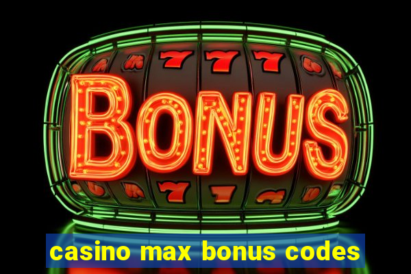 casino max bonus codes