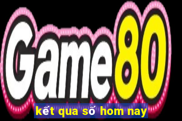 kết qua số hom nay