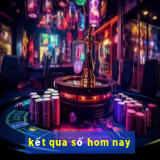 kết qua số hom nay