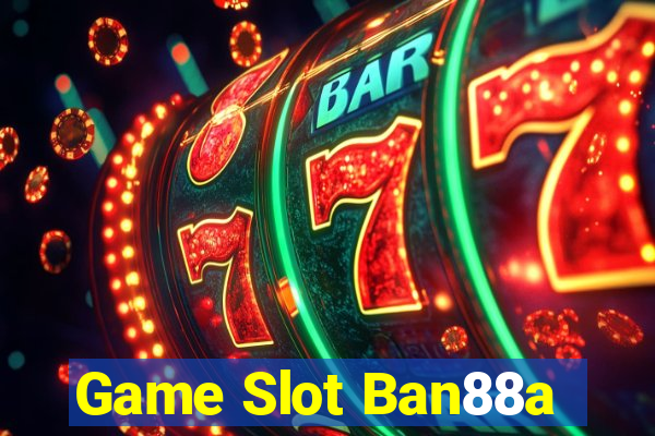 Game Slot Ban88a