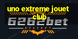 uno extreme jouet club