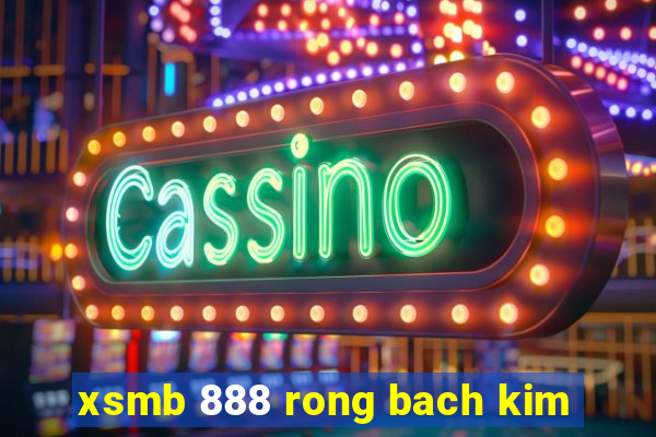 xsmb 888 rong bach kim