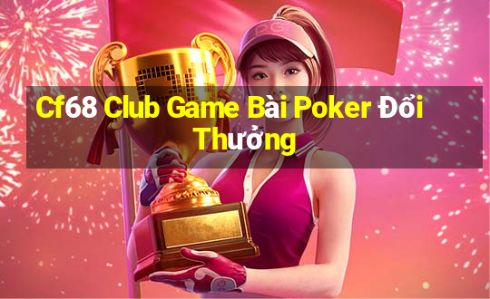 Cf68 Club Game Bài Poker Đổi Thưởng