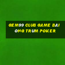 Gem99 Club Game Bài Ông Trùm Poker