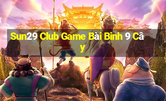 Sun29 Club Game Bài Binh 9 Cây