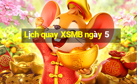 Lịch quay XSMB ngày 5