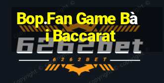 Bop.Fan Game Bài Baccarat