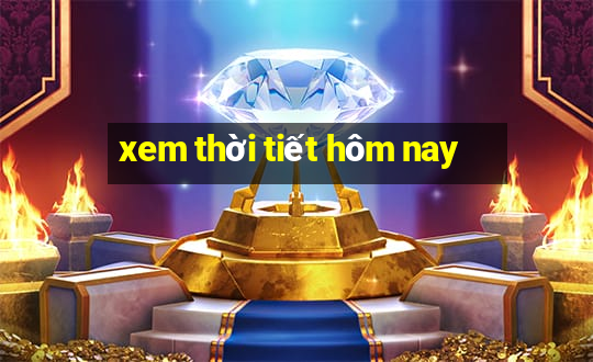 xem thời tiết hôm nay