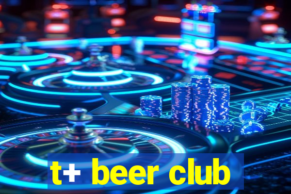 t+ beer club