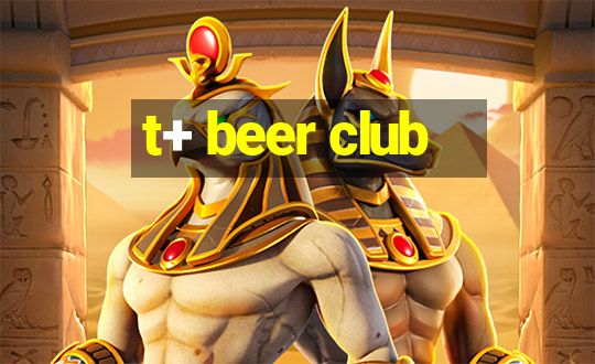 t+ beer club