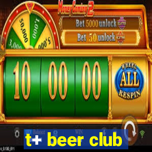 t+ beer club