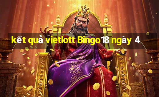 kết quả vietlott Bingo18 ngày 4