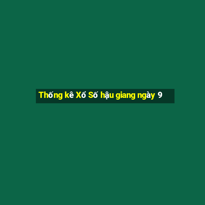 Thống kê Xổ Số hậu giang ngày 9