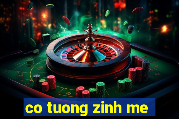 co tuong zinh me