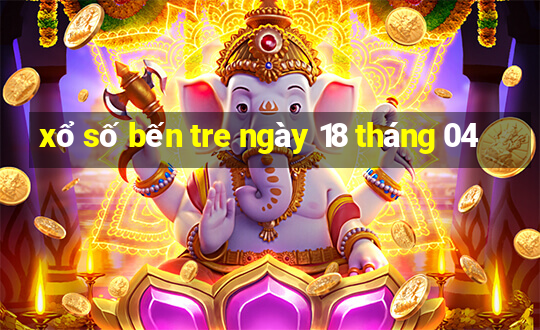 xổ số bến tre ngày 18 tháng 04