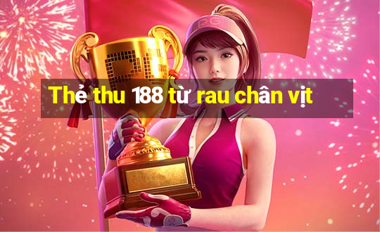 Thẻ thu 188 từ rau chân vịt