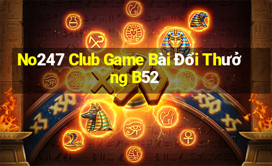 No247 Club Game Bài Đổi Thưởng B52