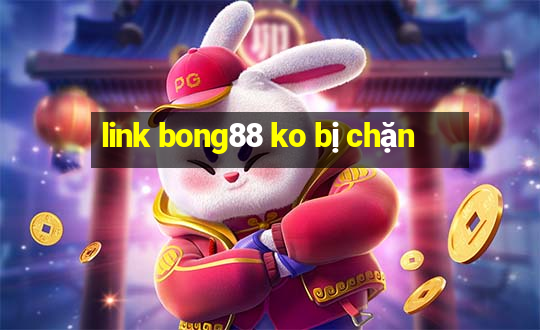 link bong88 ko bị chặn