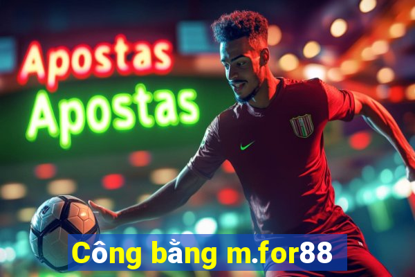 Công bằng m.for88