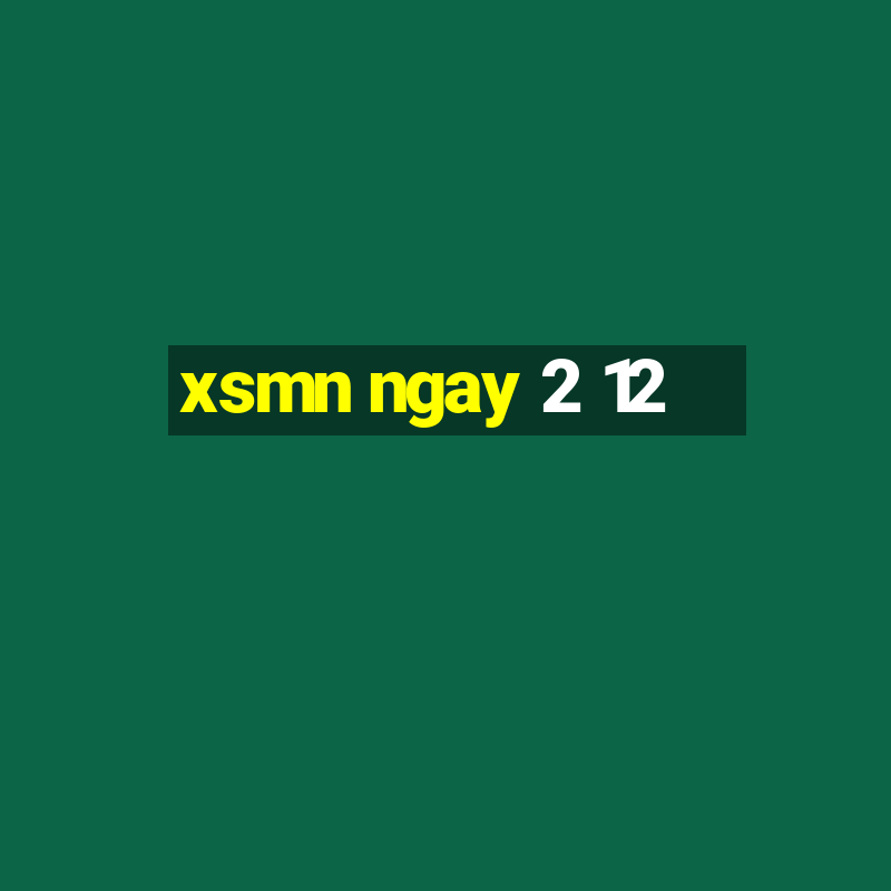 xsmn ngay 2 12