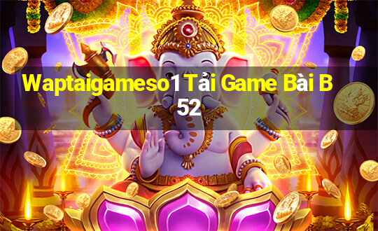 Waptaigameso1 Tải Game Bài B52