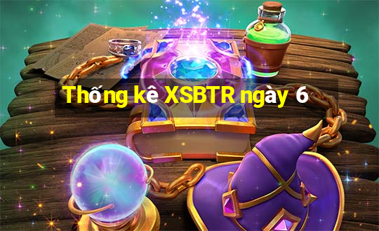 Thống kê XSBTR ngày 6