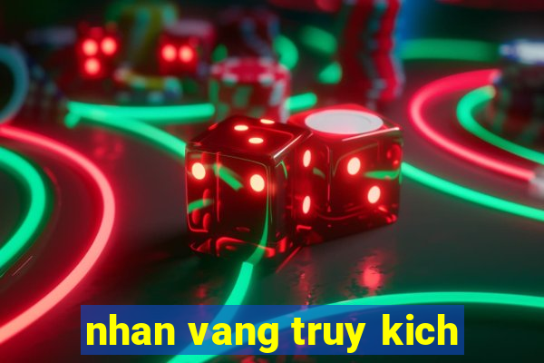 nhan vang truy kich