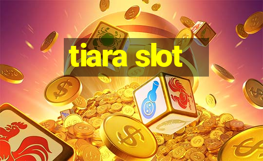 tiara slot