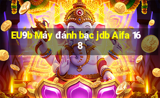 EU9b Máy đánh bạc jdb Aifa 168