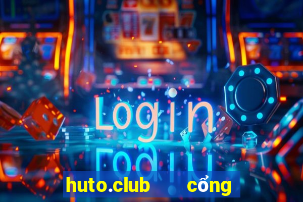 huto.club   cổng game quốc tế