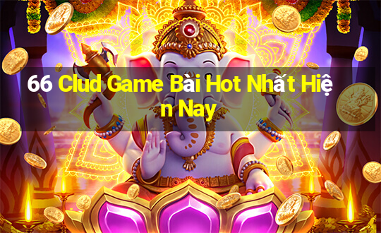 66 Clud Game Bài Hot Nhất Hiện Nay