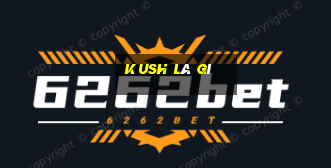 kush là gì