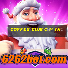 coffee club cần thơ