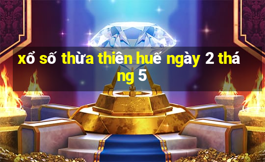 xổ số thừa thiên huế ngày 2 tháng 5