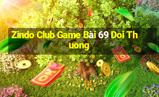 Zindo Club Game Bài 69 Doi Thuong