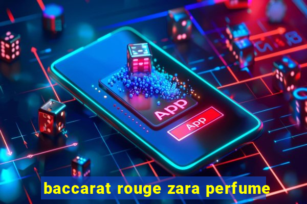 baccarat rouge zara perfume