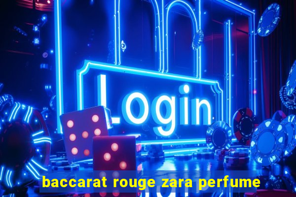 baccarat rouge zara perfume