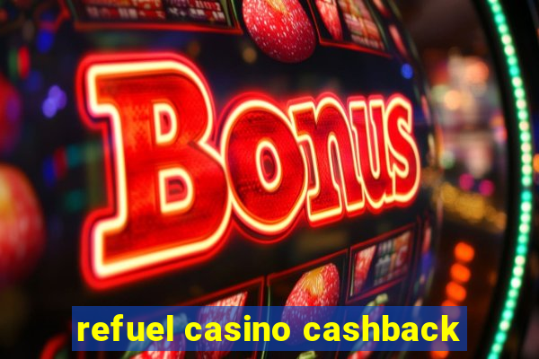 refuel casino cashback