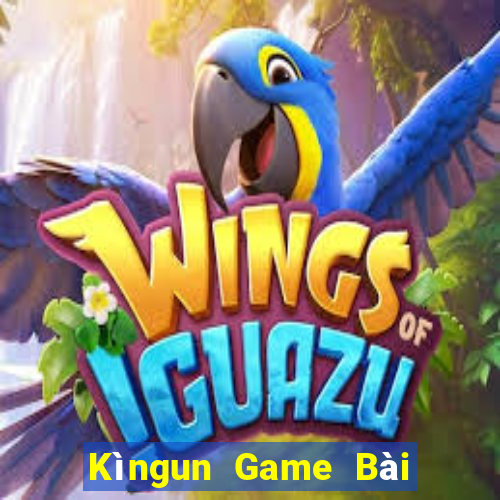 Kìngun Game Bài Nổ Hũ Uy Tín